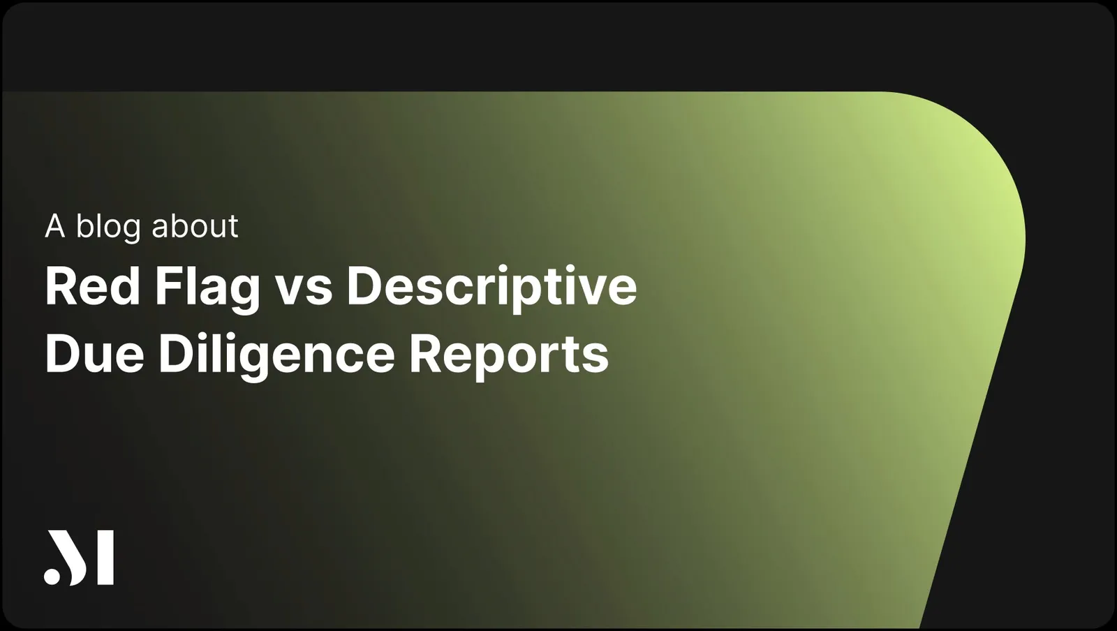 Red Flag vs Descriptive Due Diligence Reports